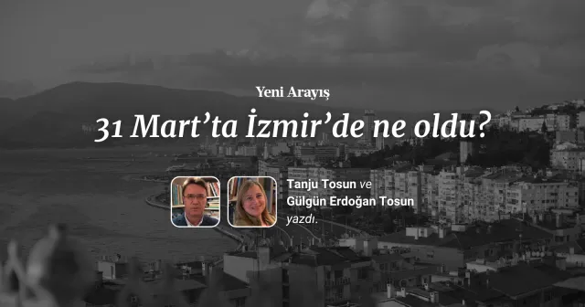 31 Mart’ta İzmir’de ne oldu?