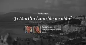 31 Mart’ta İzmir’de ne oldu?