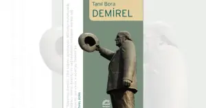 “Big Survivor”: Bir Demirel biyografisi ve Tanıl Bora anlatıcılığı üzerine