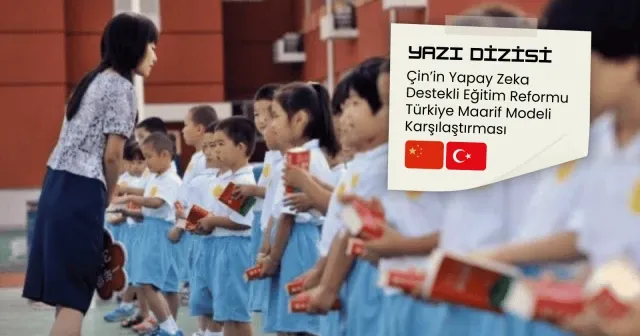 Çin’in yapay zekâ destekli eğitim reformu ve Türkiye karşılaştırması (1)
