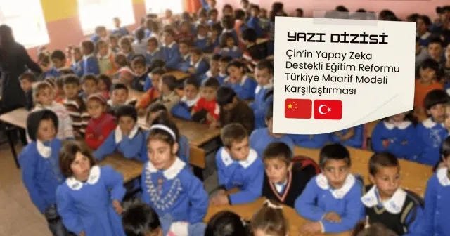 Çin’in yapay zeka destekli eğitim reformu - Türkiye karşılaştırması (4)
