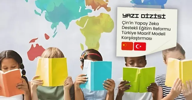Çin’in yapay zeka destekli eğitim reformu - Türkiye karşılaştırması (5)