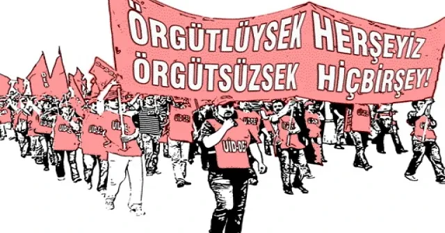 Geleceği şekillendiren örgütlü mücadeledir