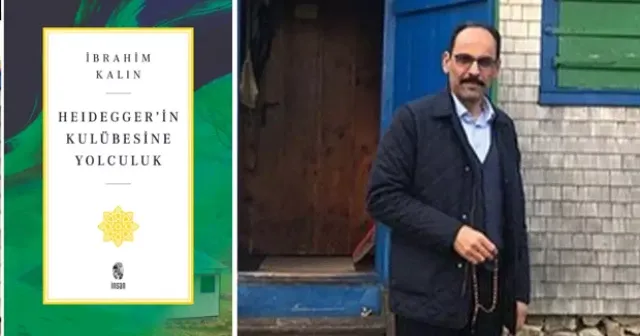 İbrahim Kalın’ın “Heidegger’in Kulübesine Yolculuk” kitabı üzerine 