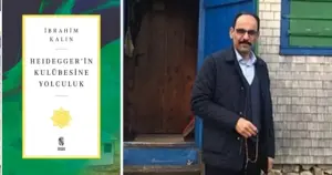 İbrahim Kalın’ın “Heidegger’in Kulübesine Yolculuk” kitabı üzerine 